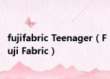 fujifabric Teenager（Fuji Fabric）
