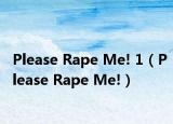 Please Rape Me! 1（Please Rape Me!）