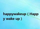 happywakeup（Happy wake up）