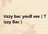tizzy bac youll see（Tizzy Bac）