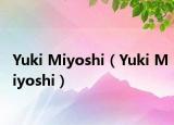 Yuki Miyoshi（Yuki Miyoshi）
