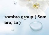 sombra group（Sombra, La）