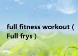 full fitness workout（Full frys）