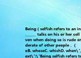 Being（selfish refers to an individual ______ talks on his or her cell phone even when doing so is rude or inconsiderate of other people．（　　）A.whoB. whoseC. whichD. when