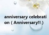 anniversary celebration（Anniversary!!）