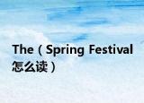 The（Spring Festival 怎么读）