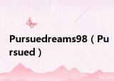Pursuedreams98（Pursued）