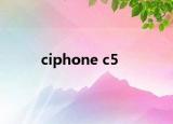 ciphone c5