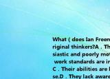 What（does Ian Freeman say about original thinkers?A．They are unenthusiastic and poorly motivated.B．Their work standards are impossibly high.C．Their abilities are hard to recognise.D．They lack awareness of commercial processes.请帮忙给出正确答案和分析谢谢