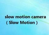 slow motion camera（Slow Motion）
