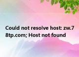 Could not resolve host: zw.78tp.com; Host not found