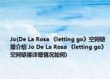 Jo(De La Rosa 《letting go》空间链接介绍 Jo De La Rosa 《letting go》空间链接详细情况如何)