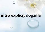 intro explicit dogzilla
