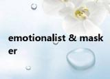 emotionalist & masker