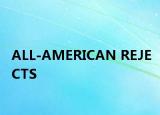 ALL-AMERICAN REJECTS