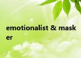 emotionalist & masker