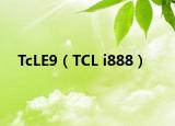 TcLE9（TCL i888）